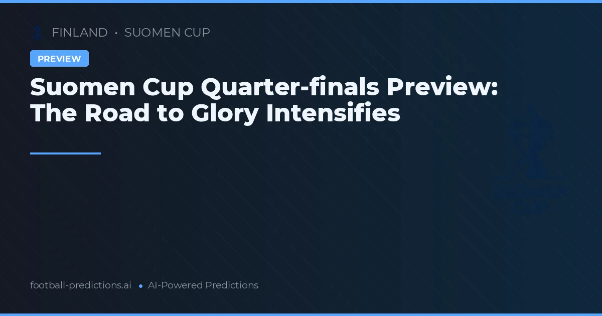 Suomen Cup Quarter-finals Preview: The Road to Glory Intensifies
