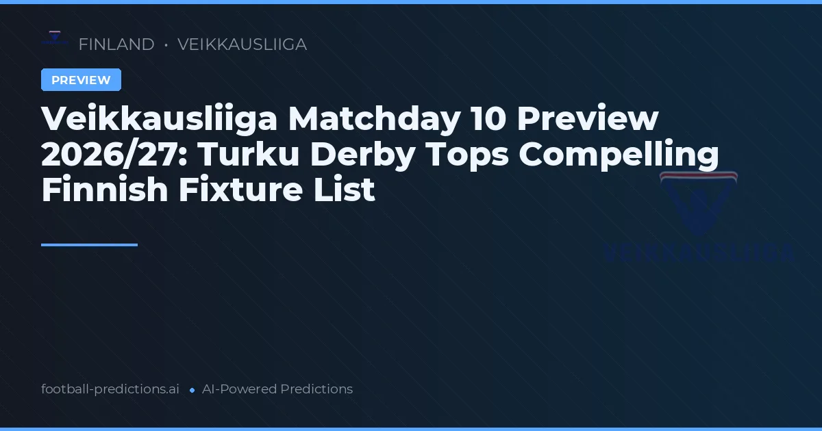 Veikkausliiga Matchday 10 Preview 2026/27: Turku Derby Tops Compelling Finnish Fixture List