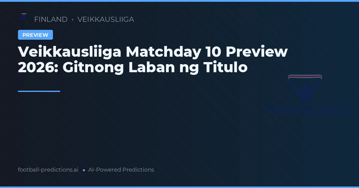 Veikkausliiga Matchday 10 Preview 2026: Gitnong Laban ng Titulo