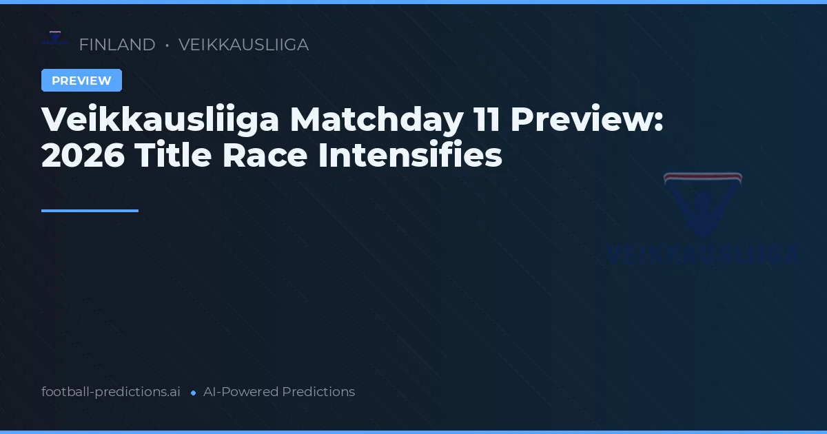 Veikkausliiga Matchday 11 Preview: 2026 Title Race Intensifies