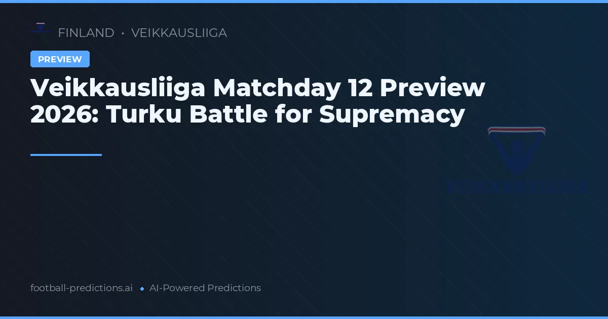 Veikkausliiga Matchday 12 Preview 2026: Turku Battle for Supremacy