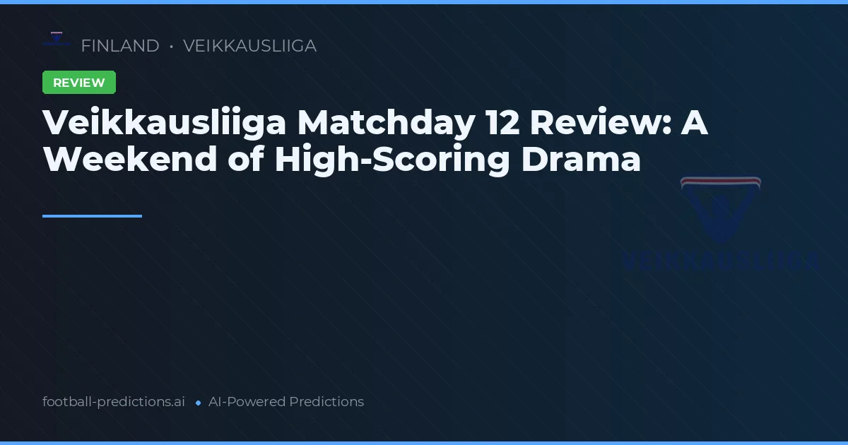 Veikkausliiga Matchday 12 Review: A Weekend of High-Scoring Drama