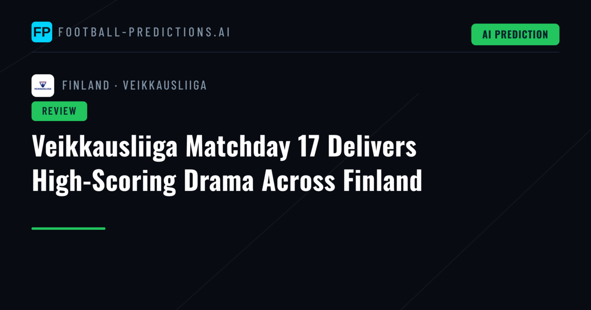 Veikkausliiga Matchday 17 Delivers High-Scoring Drama Across Finland