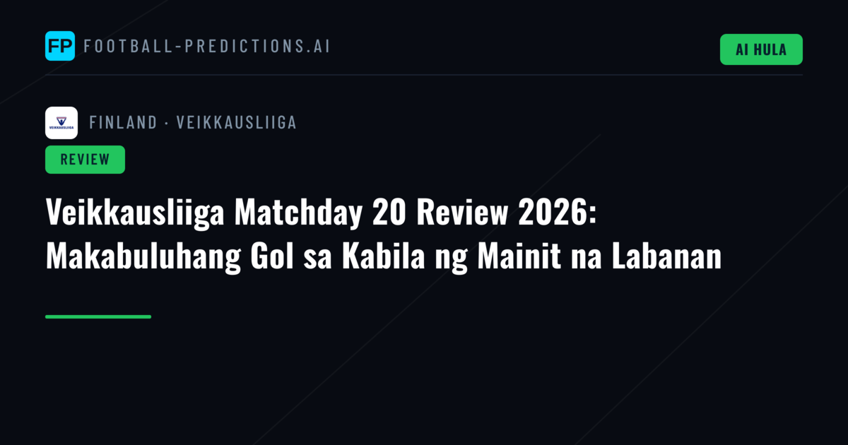 Veikkausliiga Matchday 20 Review 2026: Makabuluhang Gol sa Kabila ng Mainit na Labanan