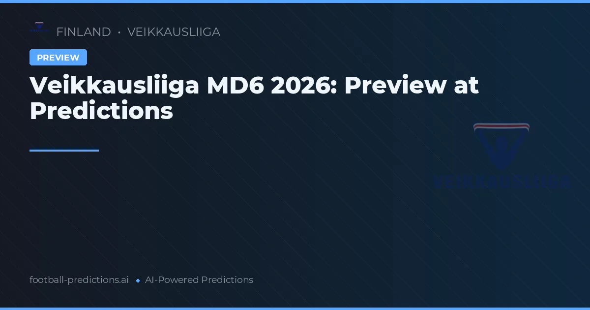 Veikkausliiga MD6 2026: Preview at Predictions