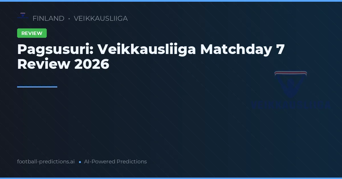 Pagsusuri: Veikkausliiga Matchday 7 Review 2026