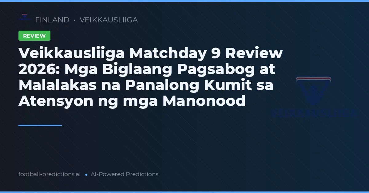 Veikkausliiga Matchday 9 Review 2026: Mga Biglaang Pagsabog at Malalakas na Panalong Kumit sa Atensyon ng mga Manonood