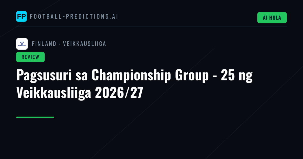 Pagsusuri sa Championship Group - 25 ng Veikkausliiga 2026/27