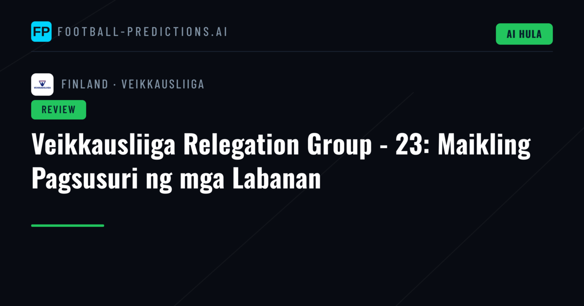 Veikkausliiga Relegation Group - 23: Maikling Pagsusuri ng mga Labanan