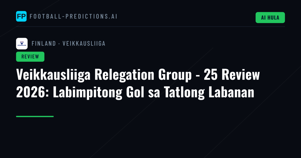 Veikkausliiga Relegation Group - 25 Review 2026: Labimpitong Gol sa Tatlong Labanan