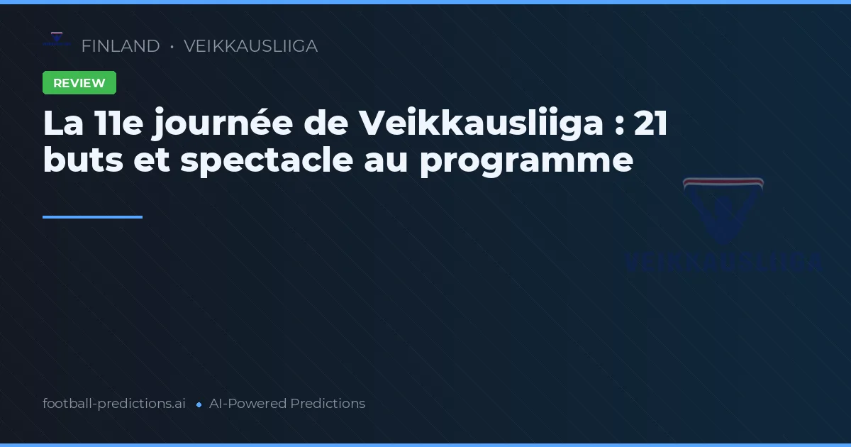 La 11e journée de Veikkausliiga : 21 buts et spectacle au programme