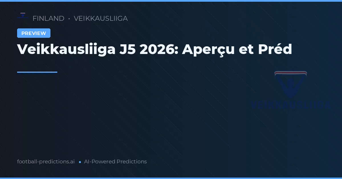 Veikkausliiga J5 2026: Aperçu et Préd