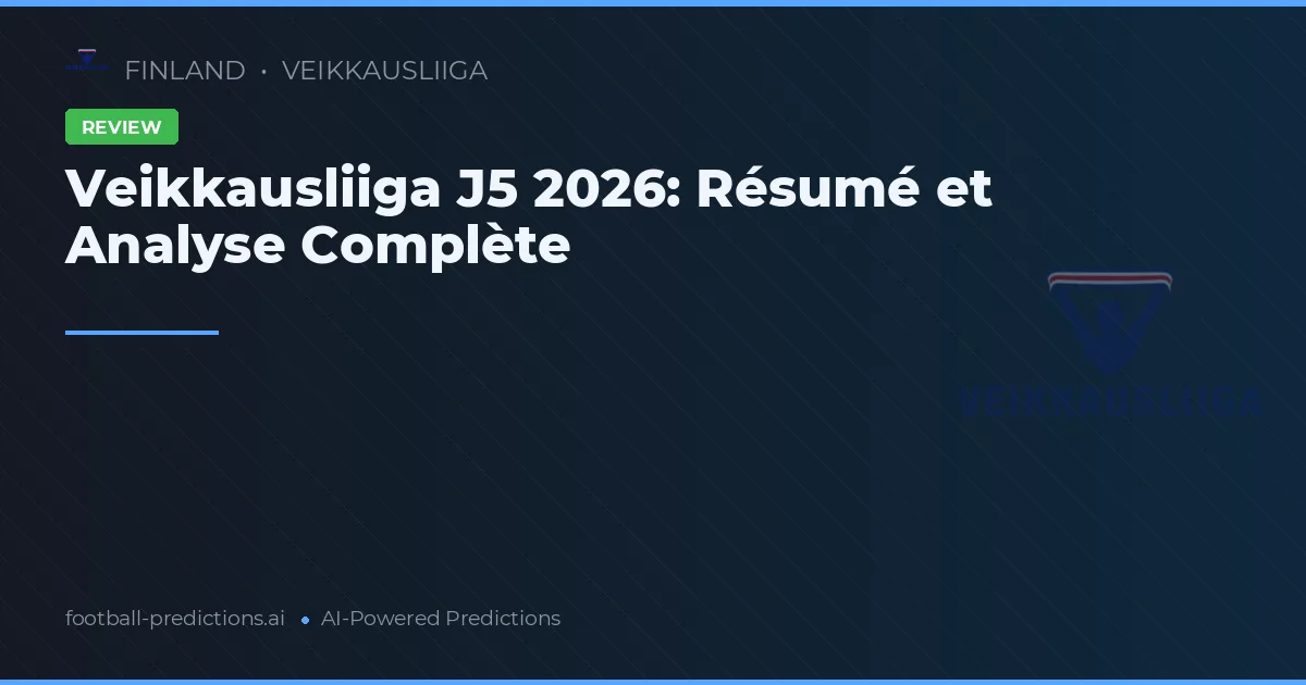 Veikkausliiga J5 2026: Résumé et Analyse Complète