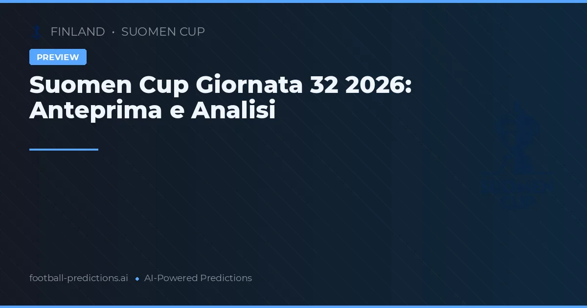 Suomen Cup Giornata 32 2026: Anteprima e Analisi