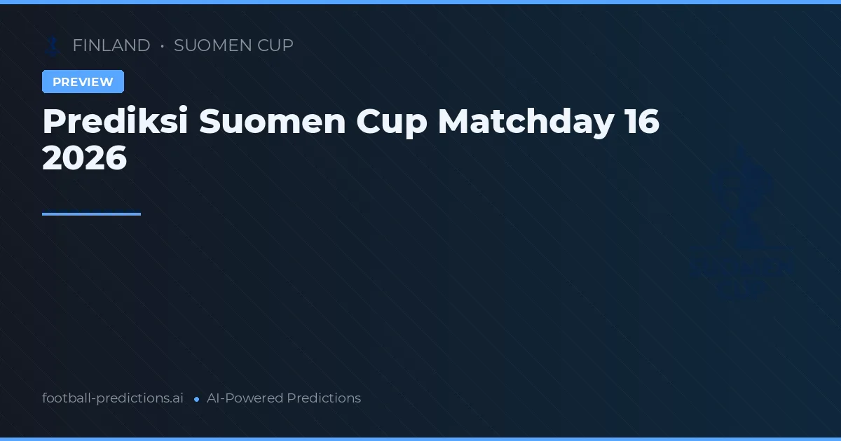 Prediksi Suomen Cup Matchday 16 2026