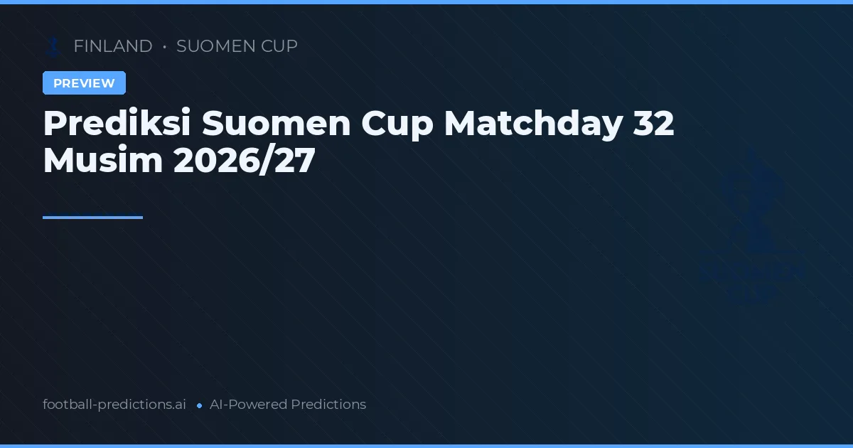 Prediksi Suomen Cup Matchday 32 Musim 2026/27