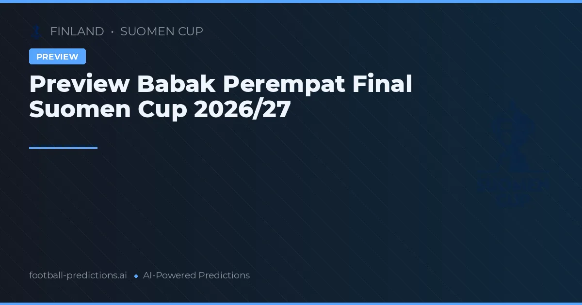 Preview Babak Perempat Final Suomen Cup 2026/27