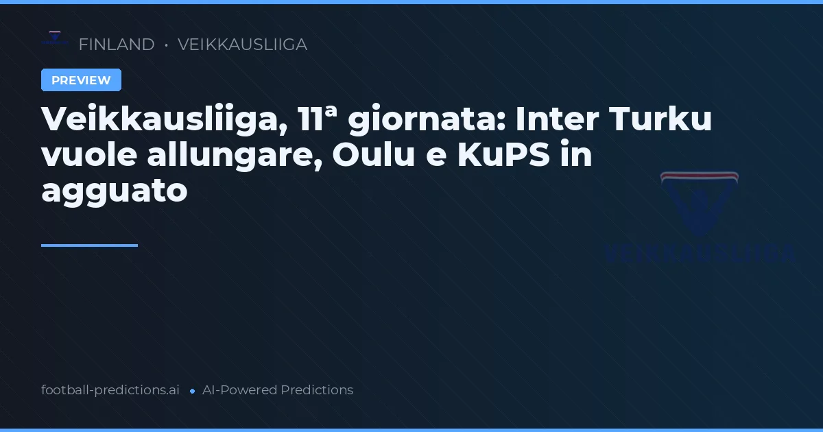 Veikkausliiga, 11ª giornata: Inter Turku vuole allungare, Oulu e KuPS in agguato