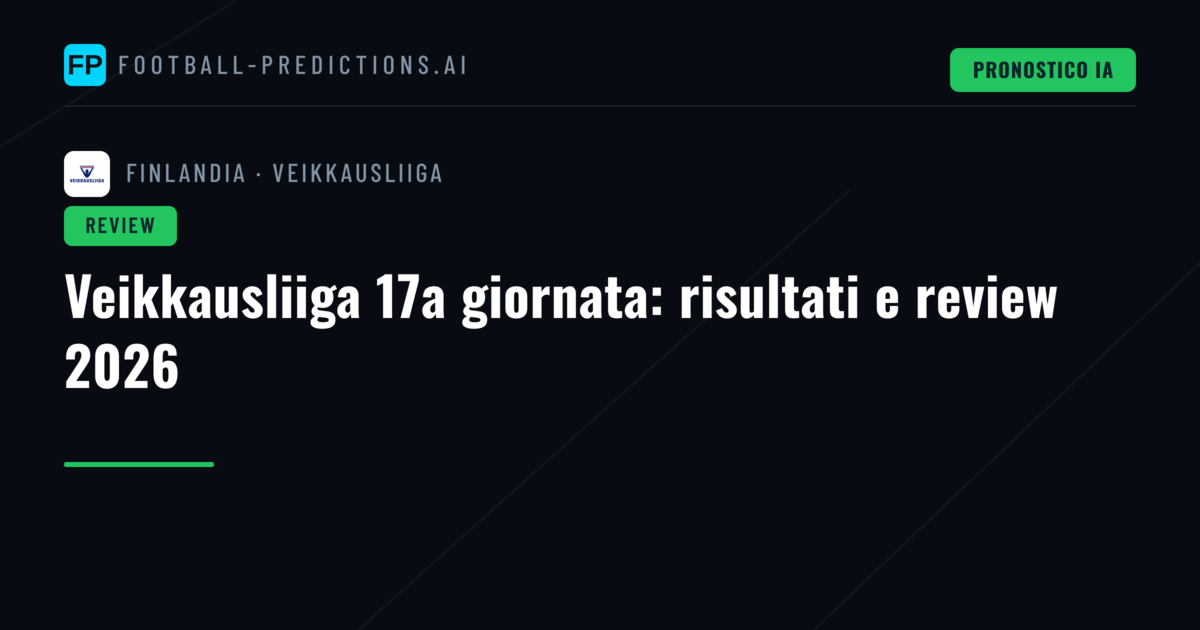 Veikkausliiga 17a giornata: risultati e review 2026