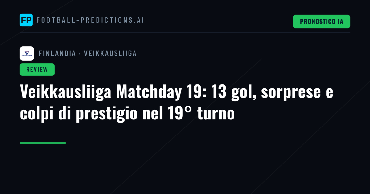 Veikkausliiga Matchday 19: 13 gol, sorprese e colpi di prestigio nel 19° turno