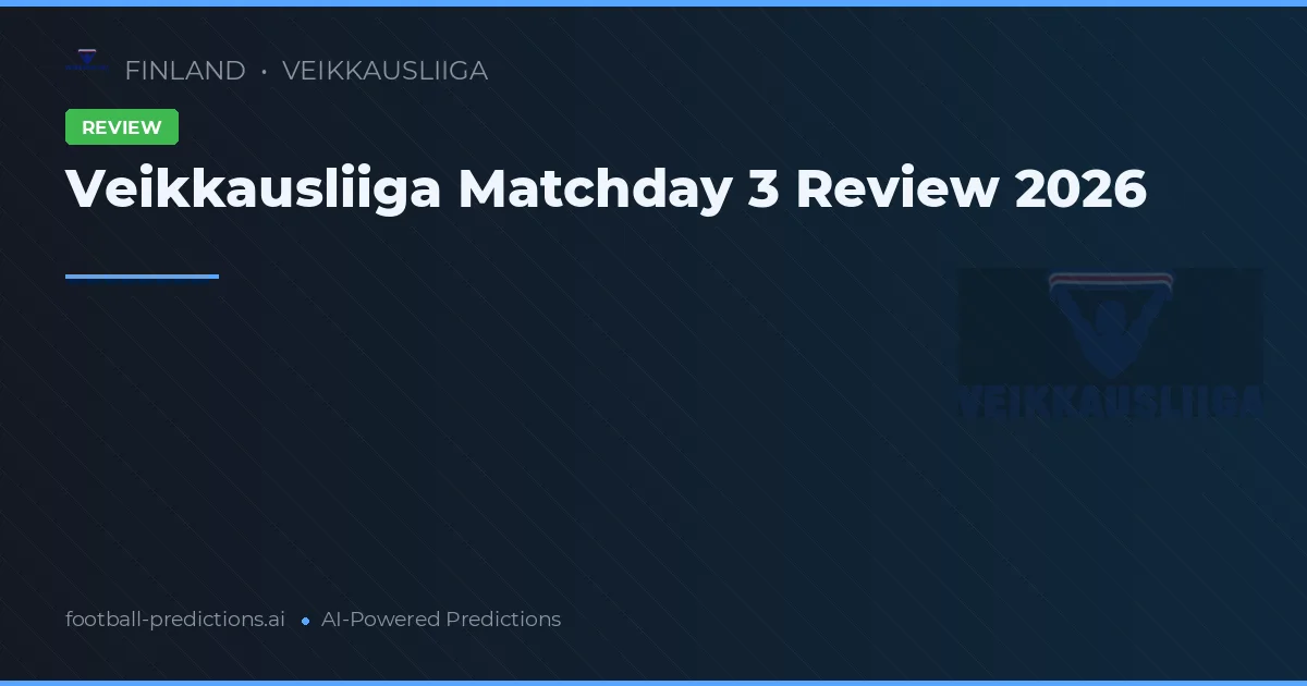 Veikkausliiga Matchday 3 Review 2026