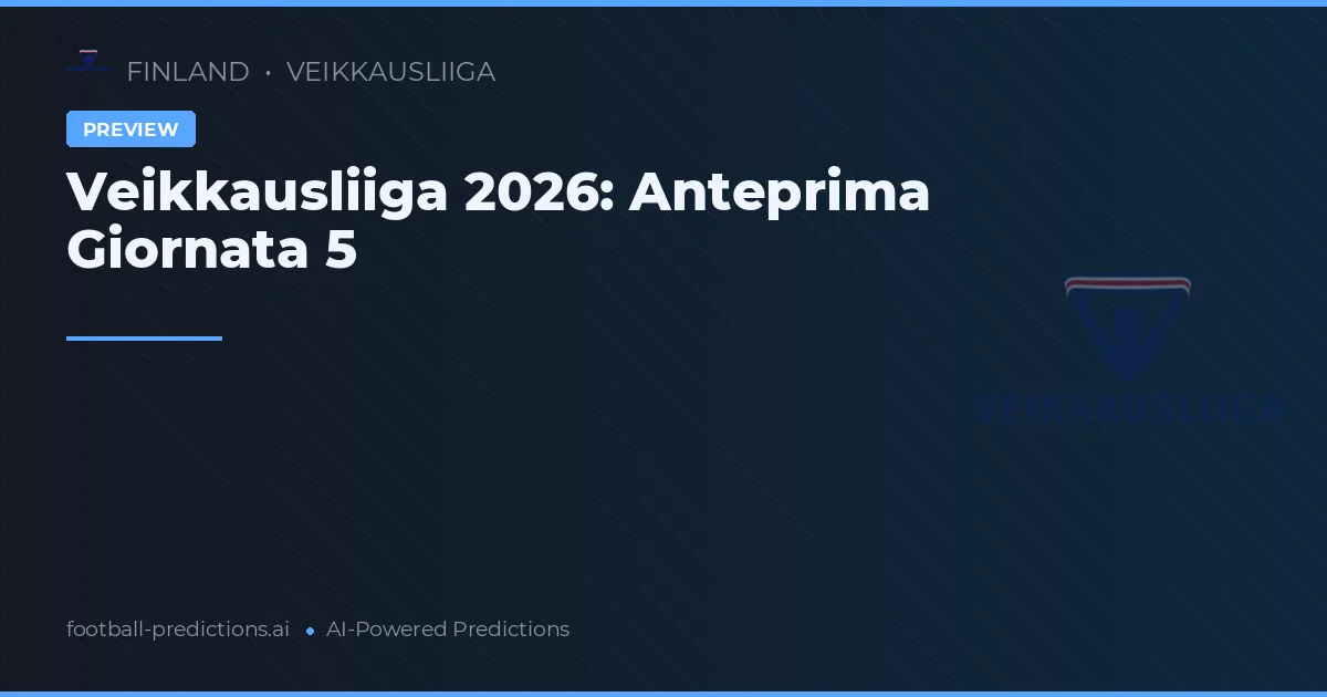 Veikkausliiga 2026: Anteprima Giornata 5