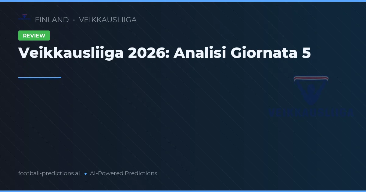Veikkausliiga 2026: Analisi Giornata 5