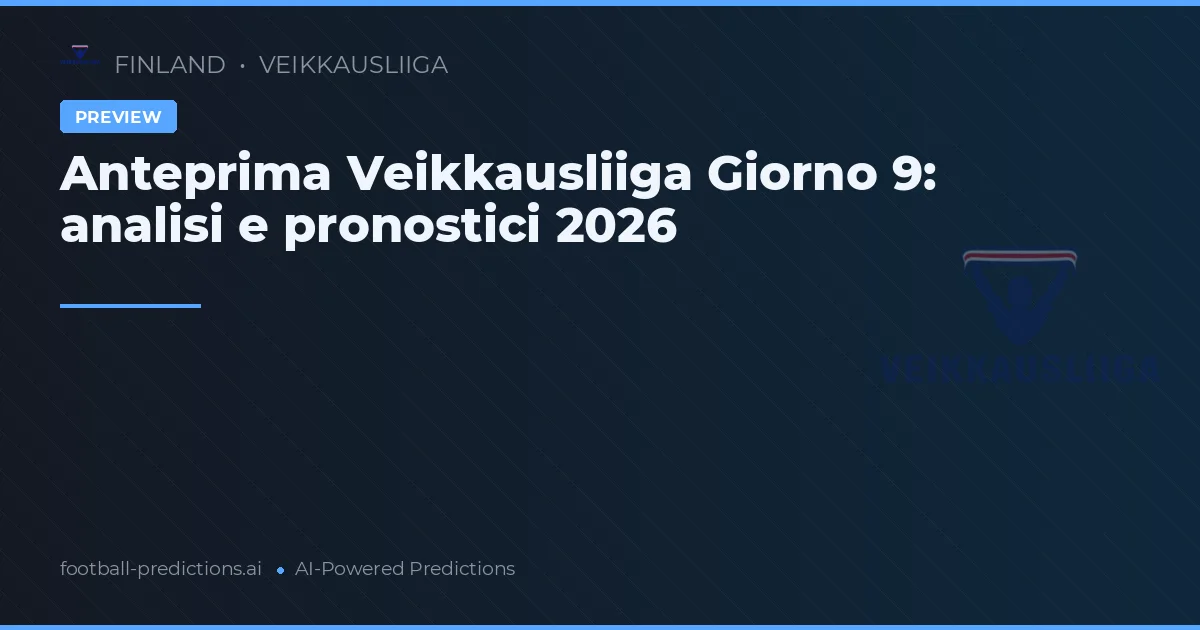 Anteprima Veikkausliiga Giorno 9: analisi e pronostici 2026