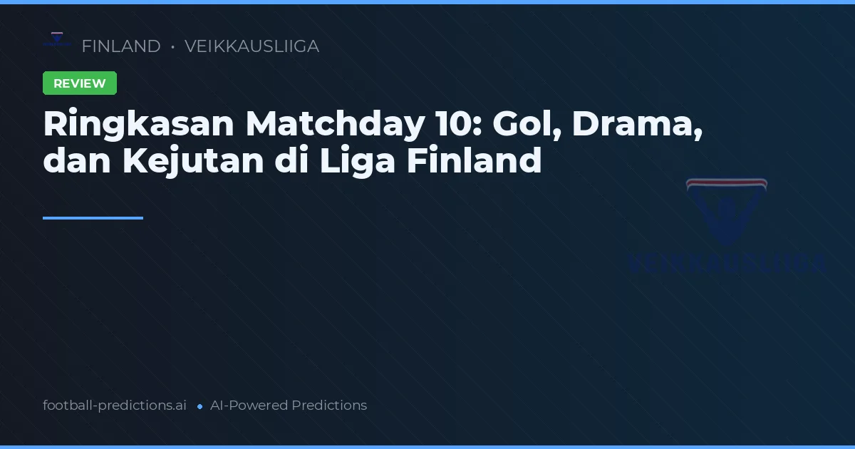 Ringkasan Matchday 10: Gol, Drama, dan Kejutan di Liga Finland