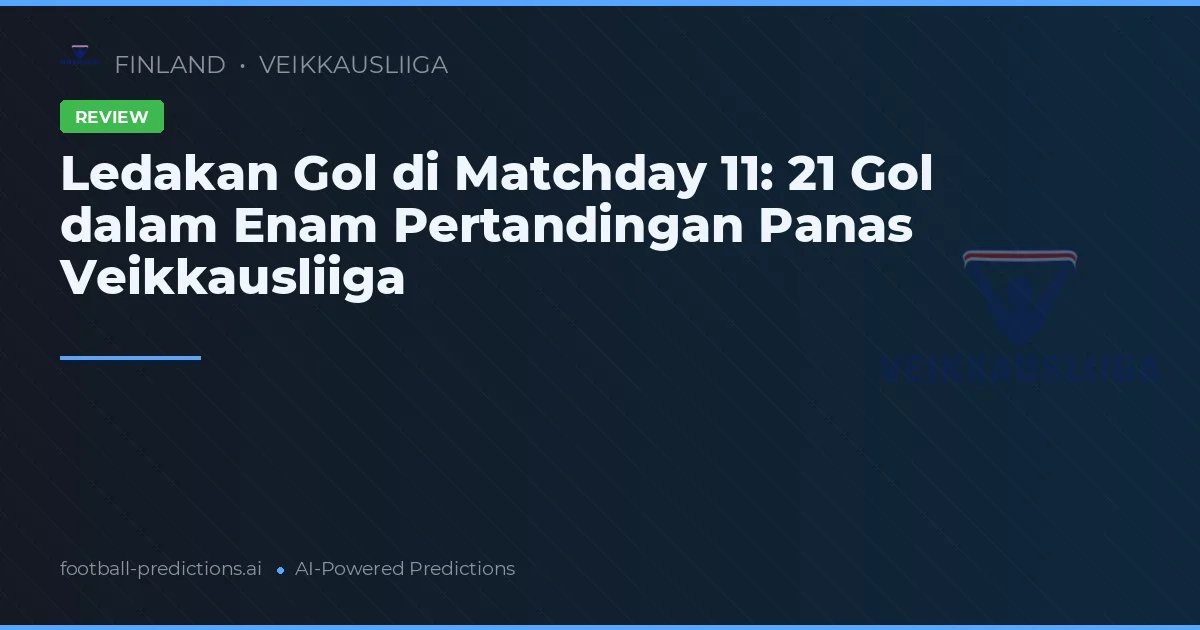 Ledakan Gol di Matchday 11: 21 Gol dalam Enam Pertandingan Panas Veikkausliiga