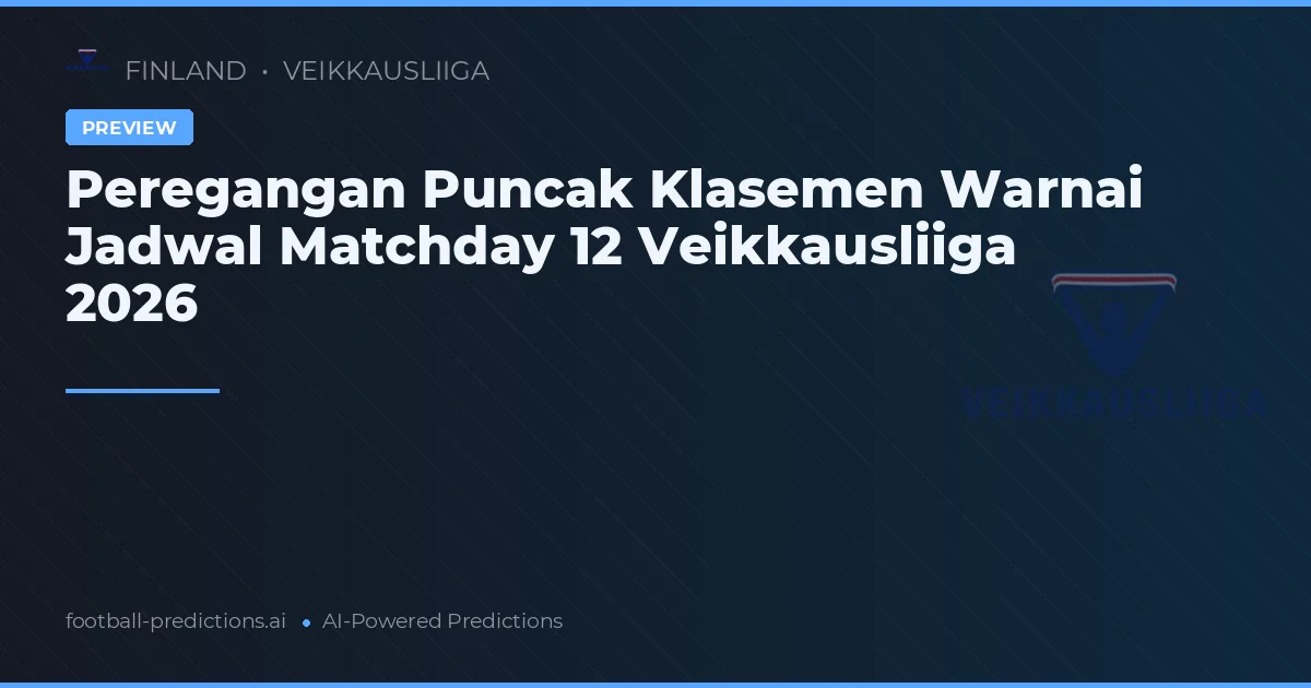 Peregangan Puncak Klasemen Warnai Jadwal Matchday 12 Veikkausliiga 2026