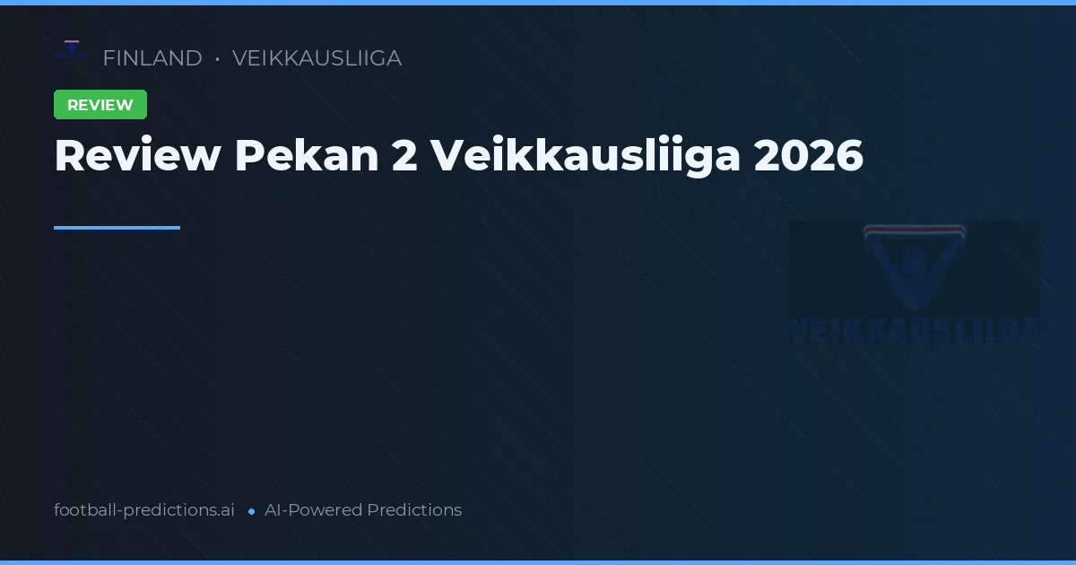 Review Pekan 2 Veikkausliiga 2026