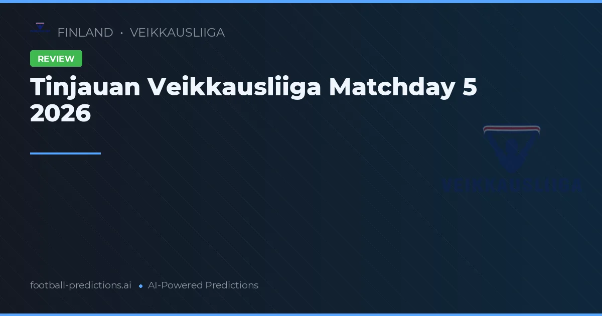 Tinjauan Veikkausliiga Matchday 5 2026