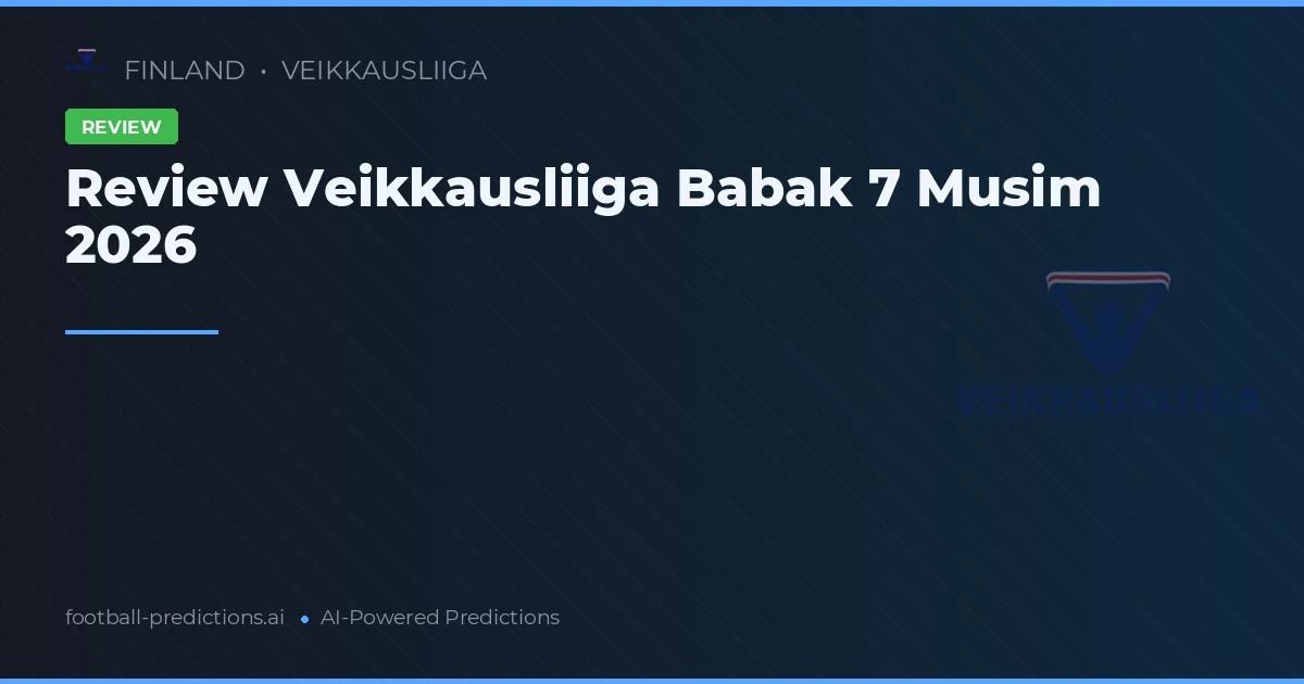Review Veikkausliiga Babak 7 Musim 2026
