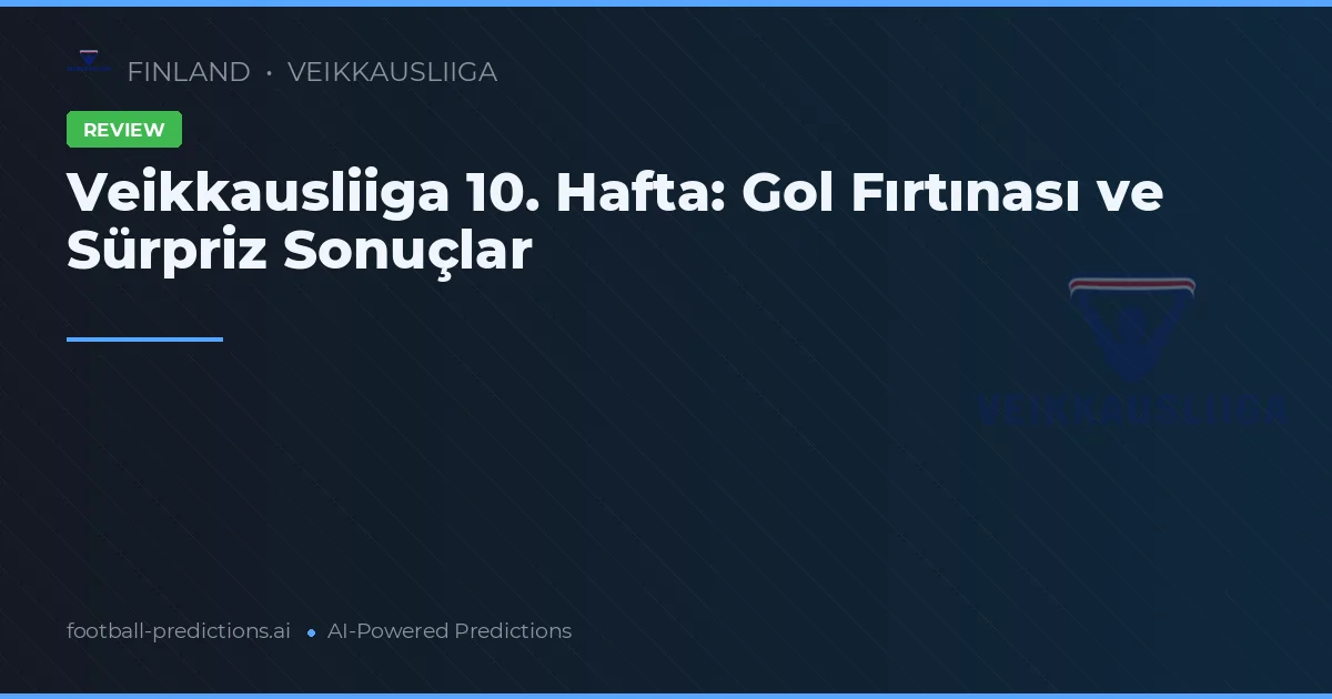 Veikkausliiga 10. Hafta: Gol Fırtınası ve Sürpriz Sonuçlar