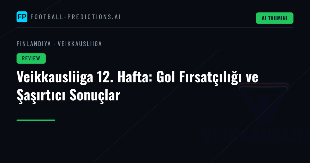 Veikkausliiga 12. Hafta: Gol Fırsatçılığı ve Şaşırtıcı Sonuçlar