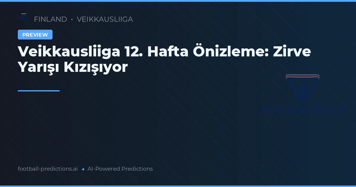 Veikkausliiga 12. Hafta Önizleme: Zirve Yarışı Kızışıyor