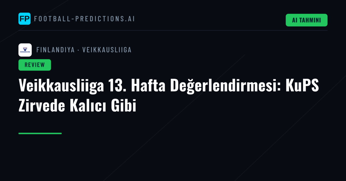 Veikkausliiga 13. Hafta Değerlendirmesi: KuPS Zirvede Kalıcı Gibi