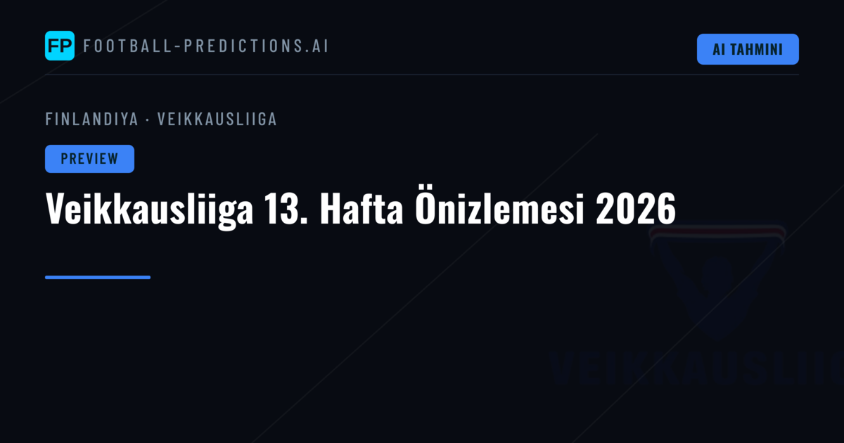Veikkausliiga 13. Hafta Önizlemesi 2026