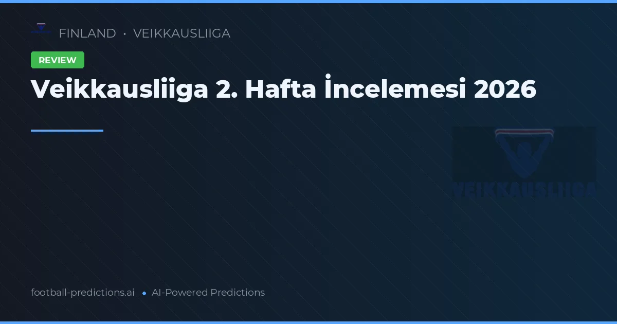 Veikkausliiga 2. Hafta İncelemesi 2026