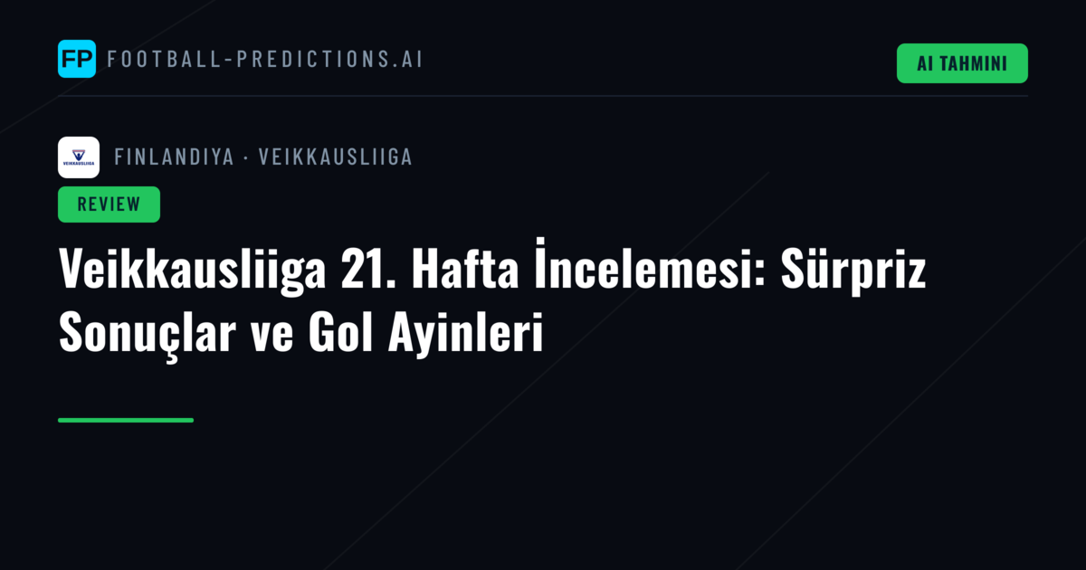 Veikkausliiga 21. Hafta İncelemesi: Sürpriz Sonuçlar ve Gol Ayinleri