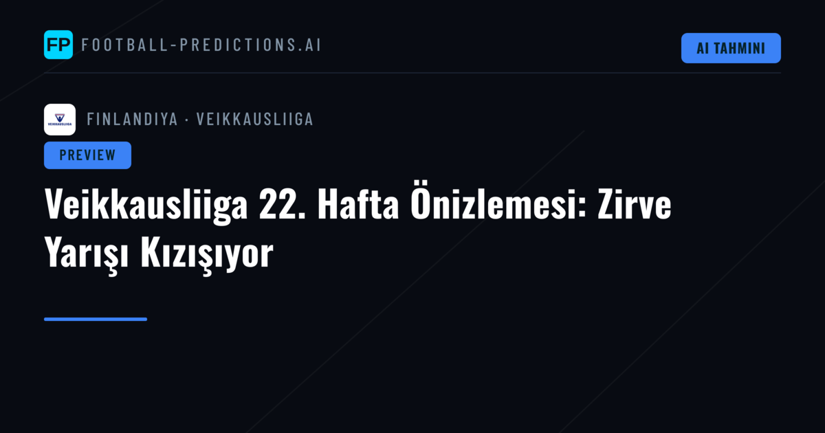 Veikkausliiga 22. Hafta Önizlemesi: Zirve Yarışı Kızışıyor