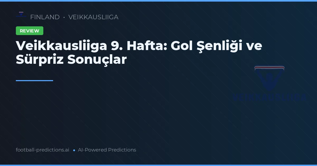 Veikkausliiga 9. Hafta: Gol Şenliği ve Sürpriz Sonuçlar