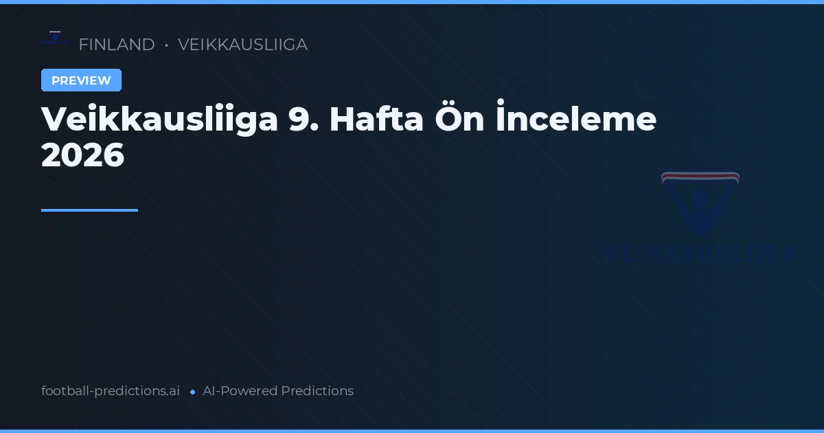 Veikkausliiga 9. Hafta Ön İnceleme 2026