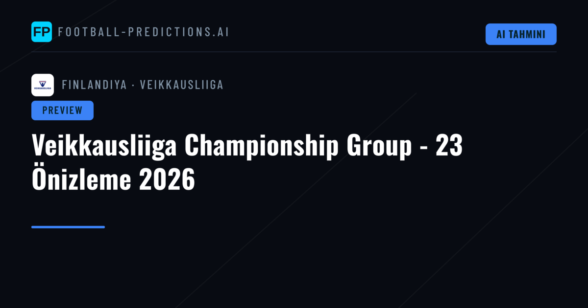 Veikkausliiga Championship Group - 23 Önizleme 2026