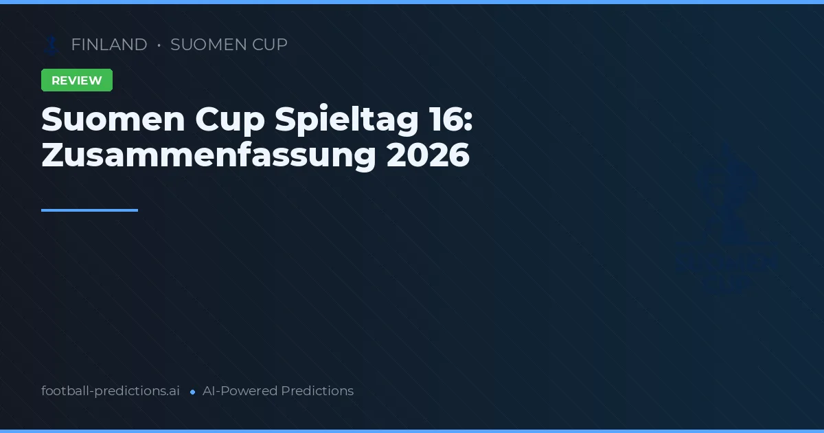 Suomen Cup Spieltag 16: Zusammenfassung 2026