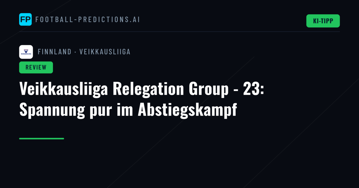 Veikkausliiga Relegation Group - 23: Spannung pur im Abstiegskampf
