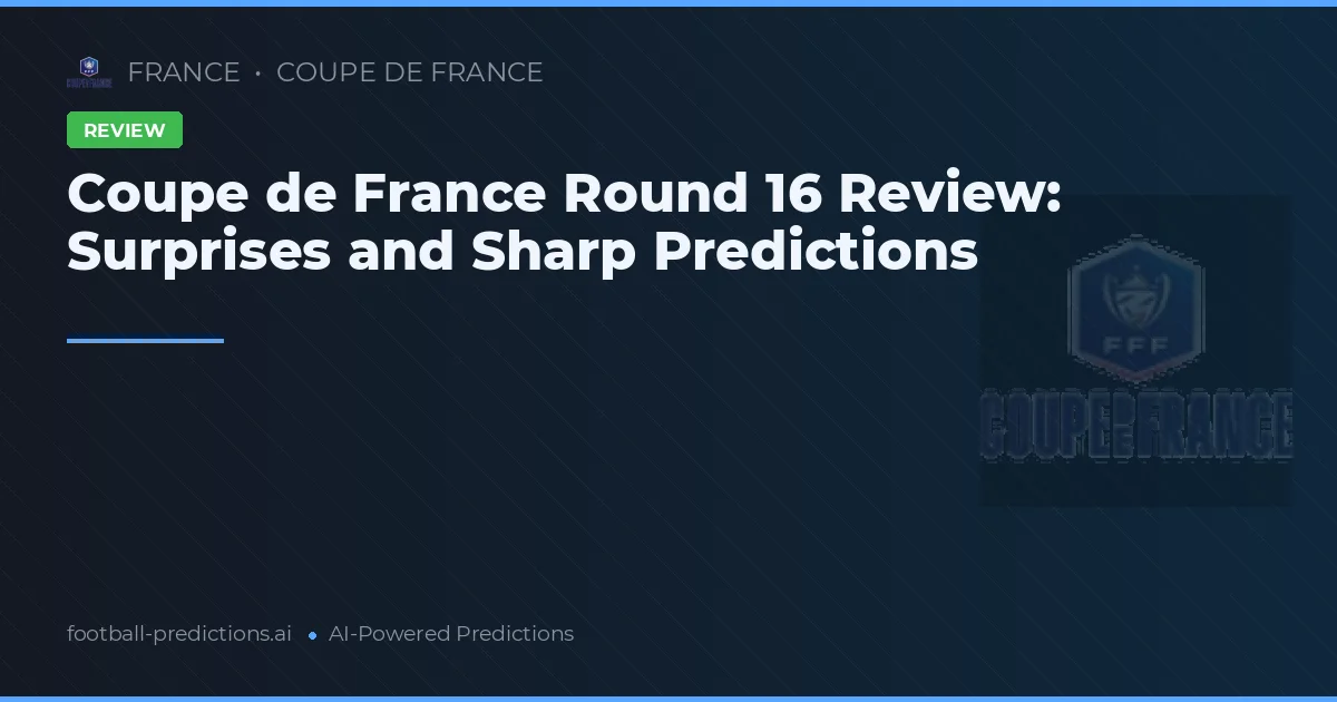 Coupe de France Round 16 Review: Surprises and Sharp Predictions
