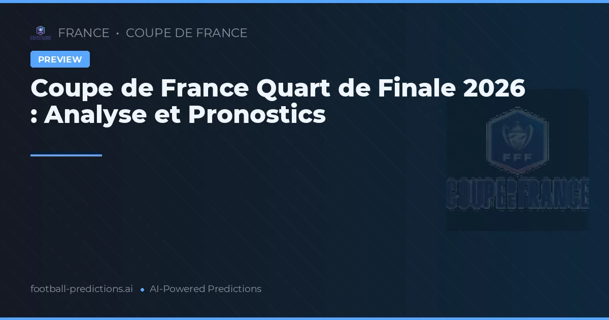 Coupe de France Quart de Finale 2026 : Analyse et Pronostics