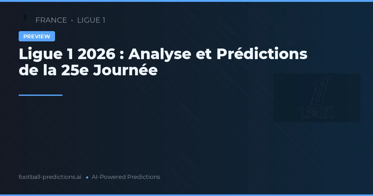Ligue 1 2026 : Analyse et Prédictions de la 25e Journée